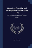 Memoirs of the Life and Writings of William Hayley, Esq