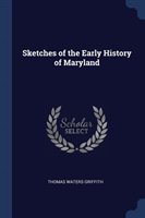 SKETCHES OF THE EARLY HISTORY OF MARYLAN