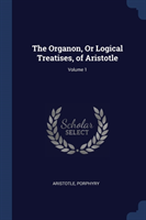 THE ORGANON, OR LOGICAL TREATISES, OF AR