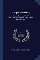 MAGNA BRITANNIA;: BEING A CONCISE TOPOGR