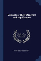 Volcanoes, Their Structure and Significance