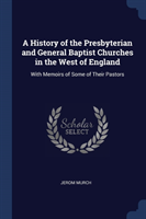 History of the Presbyterian and General Baptist Churches in the West of England