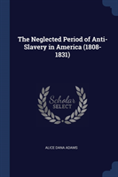 Neglected Period of Anti-Slavery in America (1808-1831)