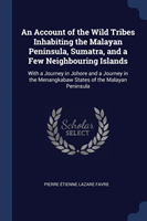 Account of the Wild Tribes Inhabiting the Malayan Peninsula, Sumatra, and a Few Neighbouring Islands