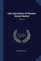 LIFE AND LETTERS OF THOMAS HENRY HUXLEY;