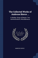 THE COLLECTED WORKS OF AMBROSE BIERCE ..