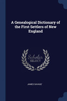 Genealogical Dictionary of the First Settlers of New England