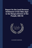 REPORT ON THE LAND REVENUE SETTLEMENT OF