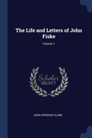 Life and Letters of John Fiske; Volume 1
