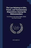 Law Relating to Gifts, Trusts, and Testamentary Dispositions Among the Mahommedans