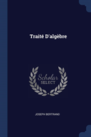 Traitï¿½ D'Algï¿½bre