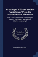 As to Roger Williams and His 'Banishment' from the Massachusetts Plantation