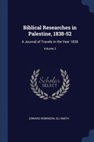 BIBLICAL RESEARCHES IN PALESTINE, 1838-5