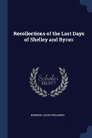 Recollections of the Last Days of Shelley and Byron