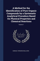 Method for the Identification of Pure Organic Compounds by a Systematic Analytical Procedure Based on Physical Properties and Chemical Reactions; Volume 1