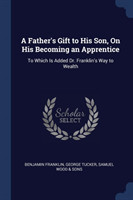 Father's Gift to His Son, on His Becoming an Apprentice