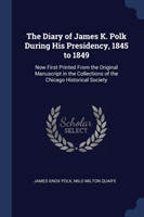 THE DIARY OF JAMES K. POLK DURING HIS PR