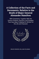 Collection of the Facts and Documents, Relative to the Death of Major-General Alexander Hamilton