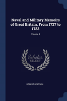 Naval and Military Memoirs of Great Britain, from 1727 to 1783; Volume 4