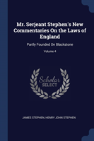 Mr. Serjeant Stephen's New Commentaries on the Laws of England