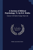 System of Biblical Psychology, Tr. by R.E. Wallis