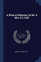 Week at Killarney, by Mr. & Mrs. S.C. Hall