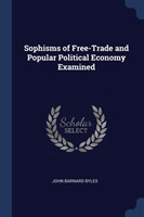 Sophisms of Free-Trade and Popular Political Economy Examined