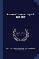 Papers of James A. Bayard, 1796-1815