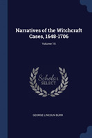 Narratives of the Witchcraft Cases, 1648-1706; Volume 16