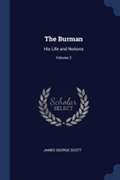 THE BURMAN: HIS LIFE AND NOTIONS; VOLUME