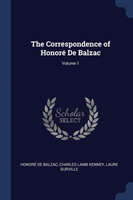 Correspondence of Honorï¿½ de Balzac; Volume 1