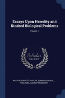 Essays Upon Heredity and Kindred Biological Problems; Volume 1