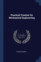 Practical Treatise on Mechanical Engineering