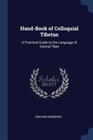 Hand-Book of Colloquial Tibetan A Practical Guide to the Language of Central Tibet