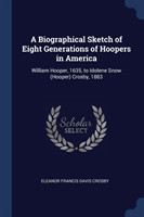 Biographical Sketch of Eight Generations of Hoopers in America