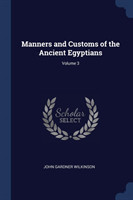 Manners and Customs of the Ancient Egyptians; Volume 3