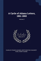 Cycle of Adams Letters, 1861-1865; Volume 2