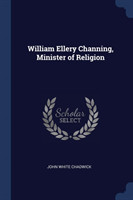 WILLIAM ELLERY CHANNING, MINISTER OF REL