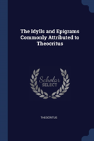 Idylls and Epigrams Commonly Attributed to Theocritus