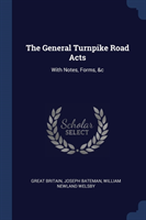 THE GENERAL TURNPIKE ROAD ACTS: WITH NOT