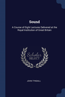 SOUND: A COURSE OF EIGHT LECTURES DELIVE