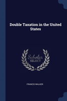 DOUBLE TAXATION IN THE UNITED STATES