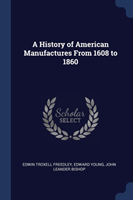 History of American Manufactures from 1608 to 1860