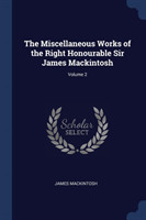 Miscellaneous Works of the Right Honourable Sir James Mackintosh; Volume 2