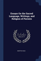 Essays on the Sacred Language, Writings, and Religion of Parsees