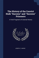 History of the Convict Hulk Success and Success Prisoners