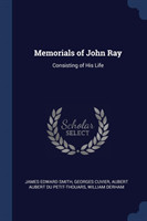 MEMORIALS OF JOHN RAY: CONSISTING OF HIS