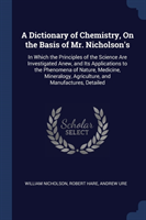 Dictionary of Chemistry, on the Basis of Mr. Nicholson's