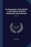 Exposition of the Epistle to the Hebrew with the Preliminary Exercitations; Volume 3