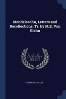 Mendelssohn, Letters and Recollections, Tr. by M.E. Von Glehn